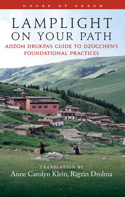 Lamplight on Your Path (Adzom Drukpa's Guide to Dzogchen's Foundational Practices) by Anne Carolyn Klein, 9798890700025