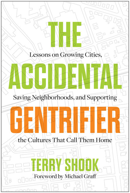 The Accidental Gentrifier (Lessons on the Path to Growing Our Cities and Saving Our Neighborhoods) by Terry Shook, Michael Graff, 9798902680062
