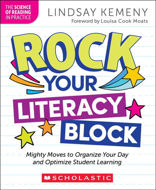 Rock Your Literacy Block: Mighty Moves to Organize Your Day and Optimize Student Learning by Lindsay Kemeny, 9781546188001