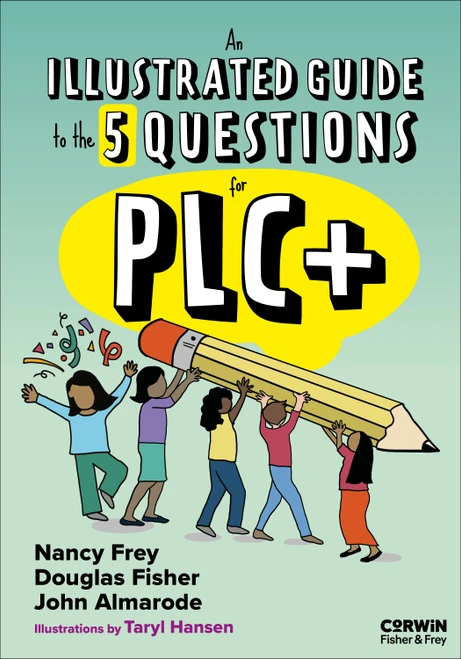 An Illustrated Guide to the 5 Questions for PLC+ by Douglas Fisher, Nancy Frey, John Taylor Almarode, Taryl Hansen, 9798348843427
