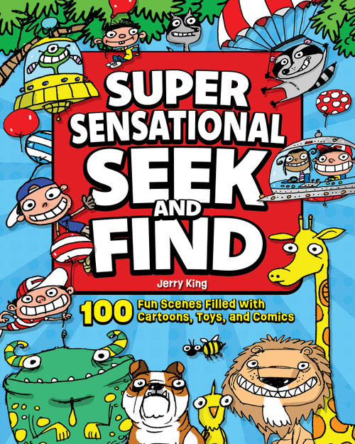 Super Sensational Seek and Find (100 Fun Scenes Filled with Cartoons, Toys, and Comics) by Jerry King, 9781641245036