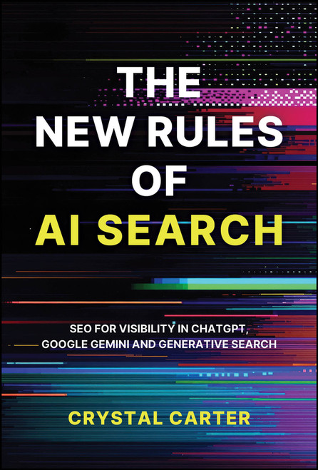 The New Rules of AI Search (SEO for visibility in ChatGPT, Google Gemini and Generative Search) by Crystal Carter, 9781394399697