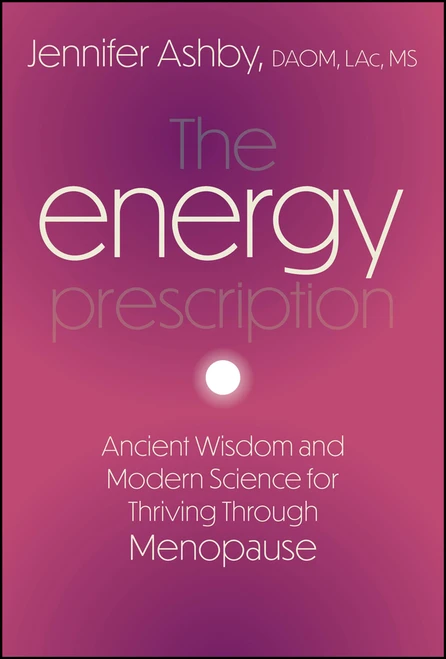 The Energy Prescription (Ancient Wisdom and Modern Science for Thriving Through Menopause) by Jennifer Ashby, 9781394389667