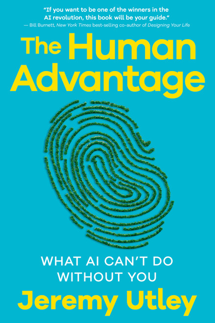 The Human Advantage (What AI Can't Do Without You) by Jeremy Utley, 9798318604539