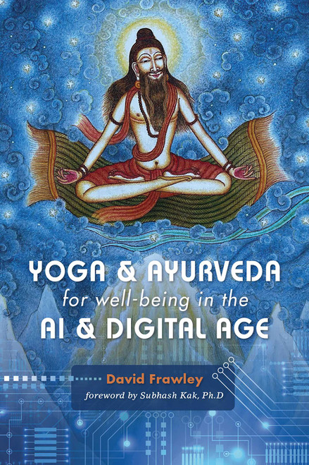 Yoga & Ayurveda for well-being in the AI & Digital Age by David Frawley, 9781608692903
