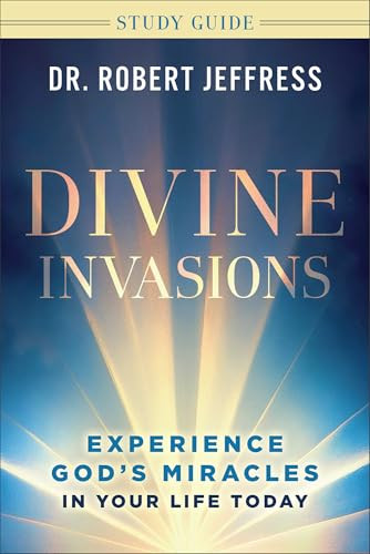 Divine Invasions Study Guide (Experience God's Miracles in Your Life Today) by Dr. Robert Jeffress, 9781540904447