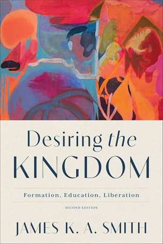 Desiring the Kingdom (Formation, Education, Liberation) by James K. A. Smith, 9781540968838