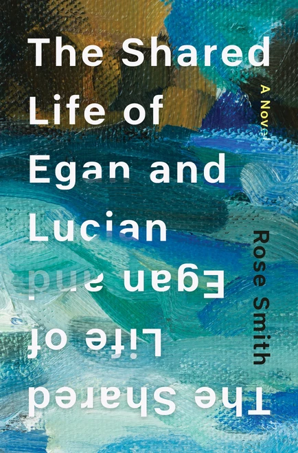 The Shared Life of Egan and Lucian (A Novel) by Rose Smith, 9798993660202