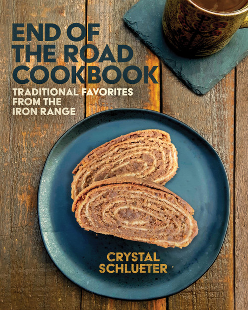 End of the Road Cookbook (Traditional Favorites from the Iron Range) by Crystal Schlueter, 9781681343419