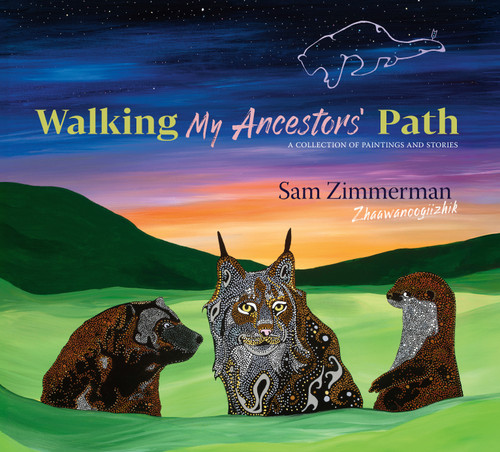 Walking My Ancestors' Path (A Collection of Paintings and Stories) by Sam Zimmerman, 9781681343440