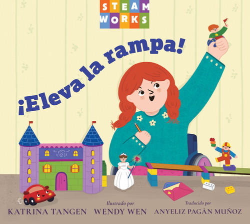 ¡Eleva la rampa! (Spanish Edition) by Katrina Tangen, Wendy Wen, Anyeliz Pagan Munoz, 9781623547011