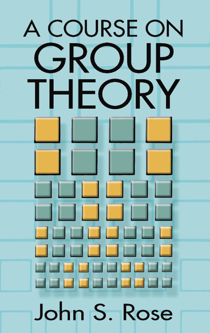 A Course on Group Theory by John S. Rose, 9780486681948