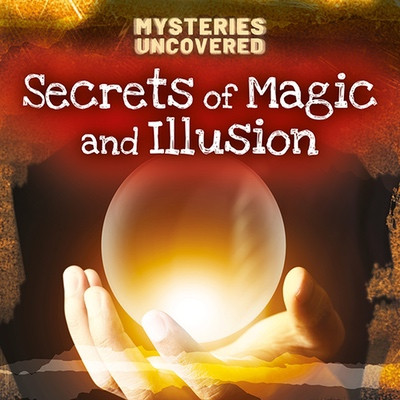 Secrets of Magic and Illusion by Tim Cooke, 9781482478945