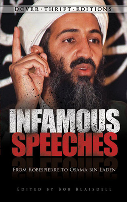 Infamous Speeches (From Robespierre to Osama bin Laden) by Bob Blaisdell, 9780486478494