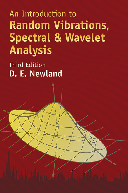 An Introduction to Random Vibrations, Spectral & Wavelet Analysis (Third Edition) by D. E. Newland, 9780486442747