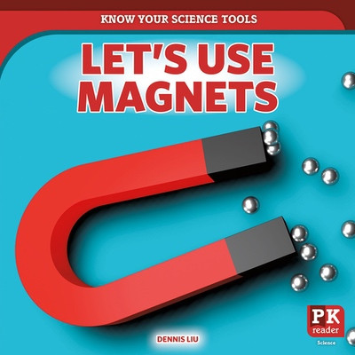 Let's Use Magnets by Dennis Liu, 9781499459661