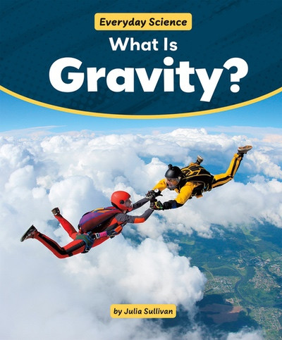 What Is Gravity? by Julia Sullivan, 9781538295632