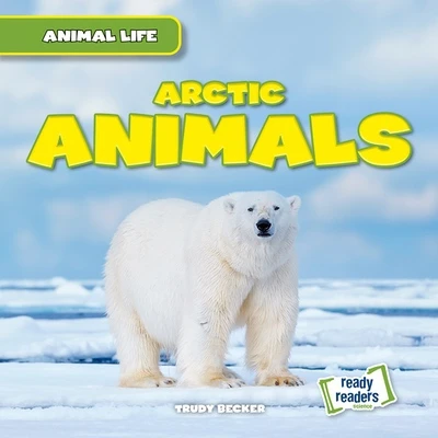 Arctic Animals by Trudy Becker, 9781482481082