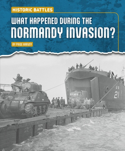 What Happened During the Normandy Invasion? by Paige Harvey, 9781482482324