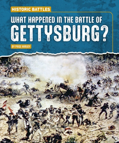 What Happened in the Battle of Gettysburg? by Paige Harvey, 9781482482379