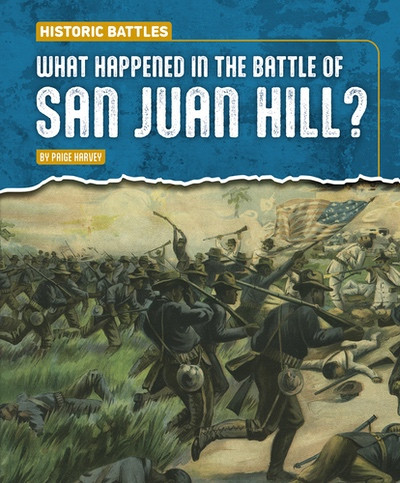 What Happened in the Battle of San Juan Hill? by Paige Harvey, 9781482482447