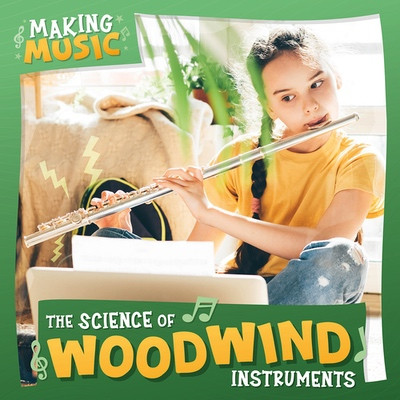 The Science of Woodwind Instruments by Bernadette Parkhurst-Smith, 9781534570269