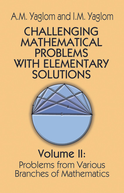 Challenging Mathematical Problems with Elementary Solutions, Vol. II by A. M. Yaglom, I. M. Yaglom, 9780486655376