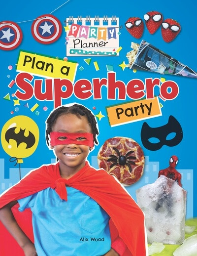 Plan a Superhero Party! by Alix Wood, 9781725397583