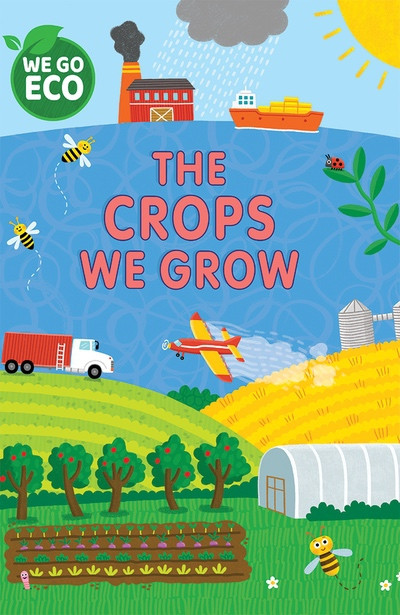 The Crops We Grow by Katie Woolley, Sophie Foster, 9781725398313