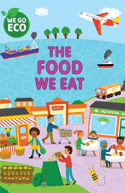 The Food We Eat by Katie Woolley, Sophie Foster, 9781725398368