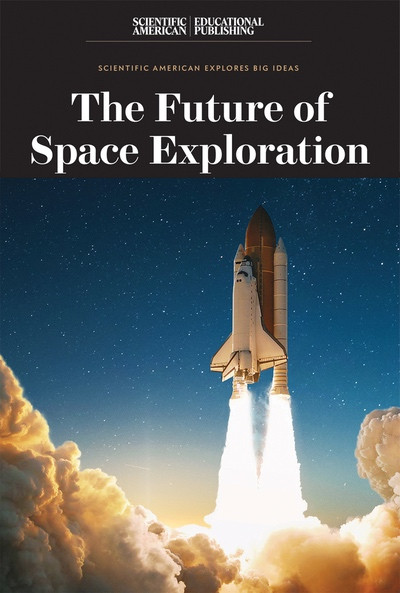 The Future of Space Exploration by Scientific American Editors, 9781538314746