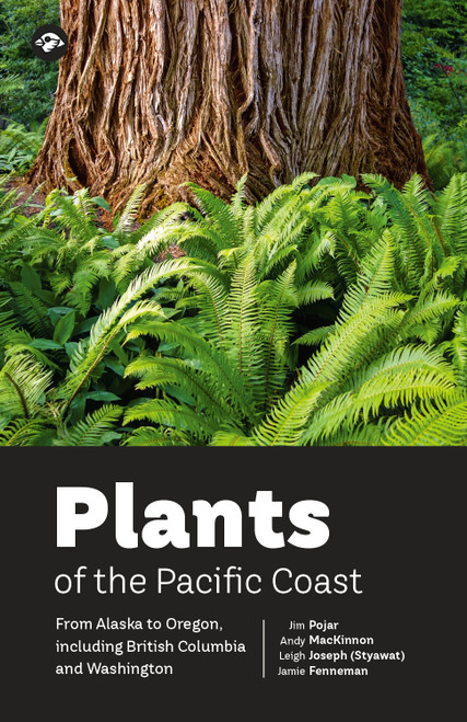 Plants of the Pacific Coast (From Alaska to Oregon, including British Columbia and Washington) by Jim Pojar, Andy MacKinnon, Jamie Fenneman, Leigh Joseph (Styawat), 9781069158208