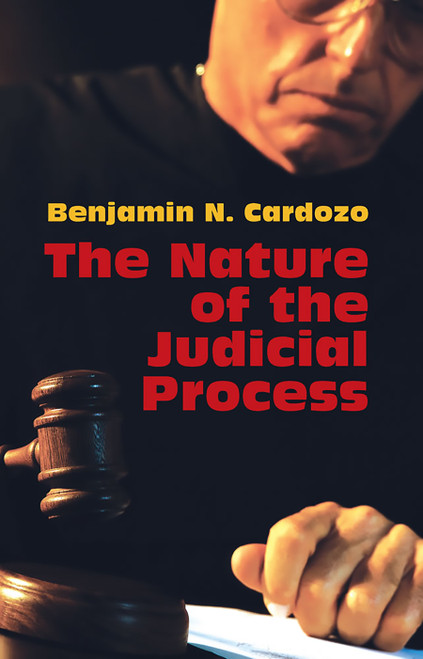 The Nature of the Judicial Process by Benjamin N. Cardozo, 9780486443867