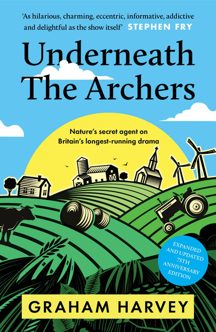 Underneath the Archers (Nature's Secret Agent on Britain's Longest-running Drama) by Graham Harvey, 9781806770830