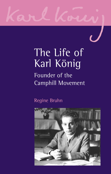 The Life of Karl Konig (Founder of the Camphill Movement) by Regine Bruhn, 9781835750131