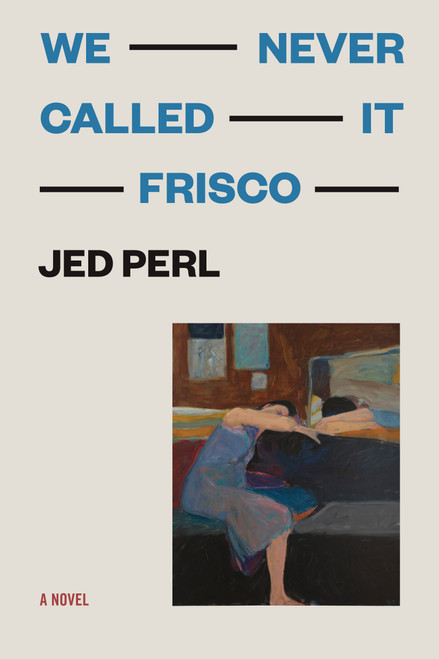We Never Called It Frisco by Jed Perl, 9781566897648