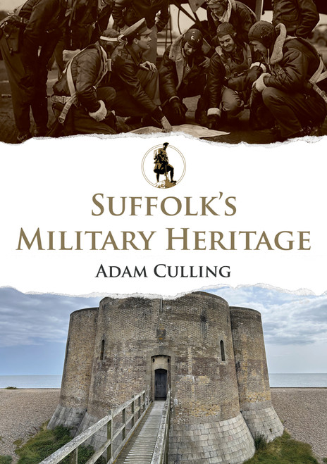 Suffolk's Military Heritage by Adam Culling, 9781398125896