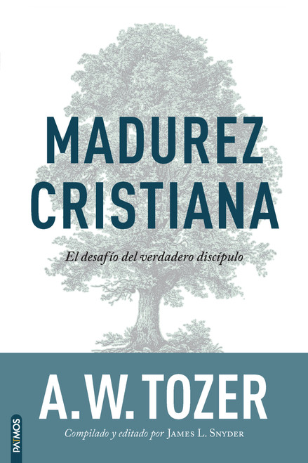 Madurez Cristiana: El desafío del verdadero discípulo / The Pursuit of Christian Maturity: Flourishing in the Grace and Knowledge o.. (Spanish Edition) by A. W. Tozer, 9781646915149