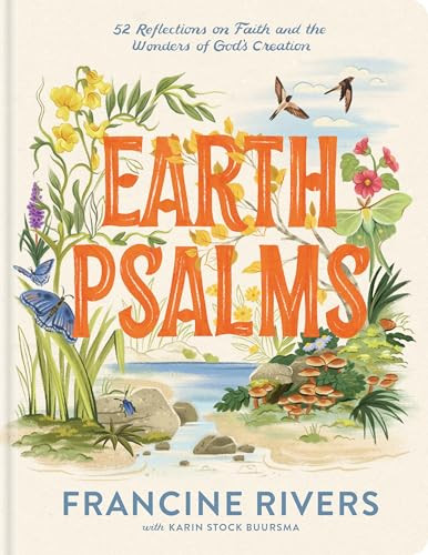 Earth Psalms (52 Reflections on Faith and the Wonders of God's Creation) by Francine Rivers, Karin Stock Buursma, 9798400527258