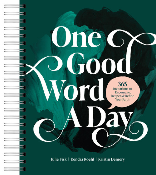 One Good Word a Day (365 Invitations to Encourage, Deepen, and Refine Your Faith) by Kristin Demery, Kendra Roehl, Julie Fisk, 9798400518997