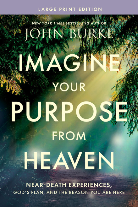 Imagine Your Purpose from Heaven, Large Print (Near-Death Experiences, God's Plan, and the Reason You Are Here) by John Burke, 9798400518393