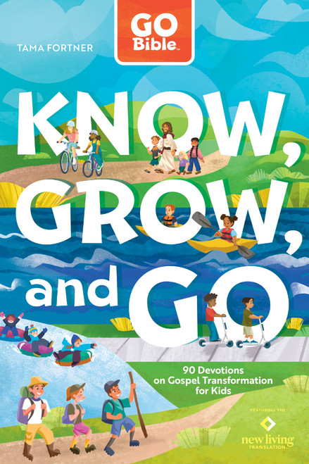 GO Bible Know, Grow, and Go (90 Devotions on Gospel Transformation for Kids) by Tama Fortner, 9798400515439