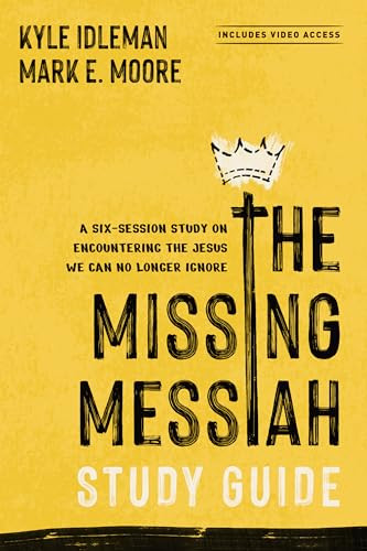 The Missing Messiah Study Guide with Streaming Video Access (A Six-Session Study on Encountering the Jesus We Can No Longer Ignore) by Kyle Idleman, Mark E. Moore, Vince Antonucci, 9798400525551