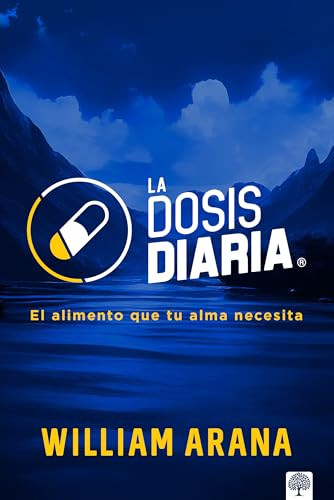 La Dosis Diaria (El alimento que tu alma necesita) (Spanish Edition) by William Arana, 9781966427391