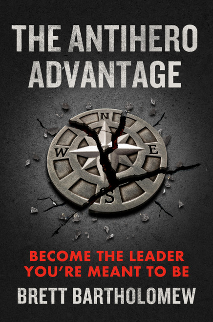The Antihero Advantage (Become the Leader You're Meant to Be) by Brett Bartholomew, 9780593712825
