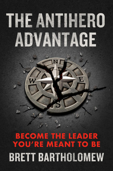 The Antihero Advantage (Become the Leader You're Meant to Be) by Brett Bartholomew, 9780593712825