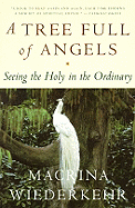 A Tree Full of Angels: Seeing the Holy in the Ordinary, 9780062548689