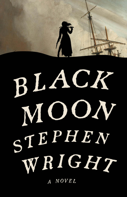Black Moon (A Novel) by Stephen Wright, 9780316521857