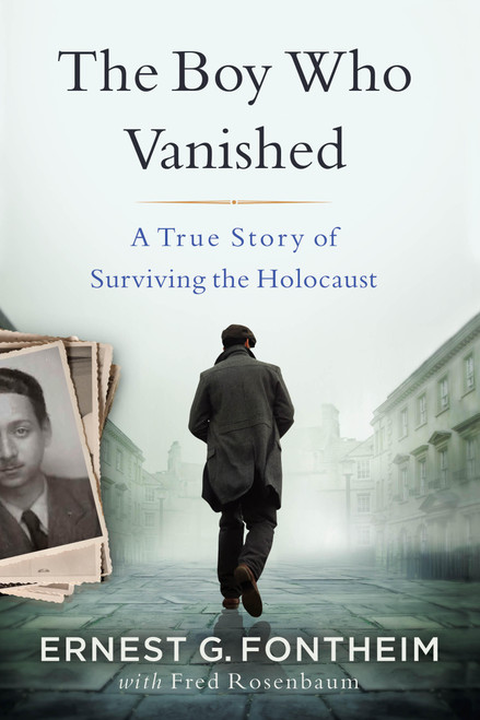 The Boy Who Vanished (A True Story of Surviving the Holocaust) by Ernest Gunter Fontheim, Fred Rosenbaum, Jordan Fontheim, 9780316612074