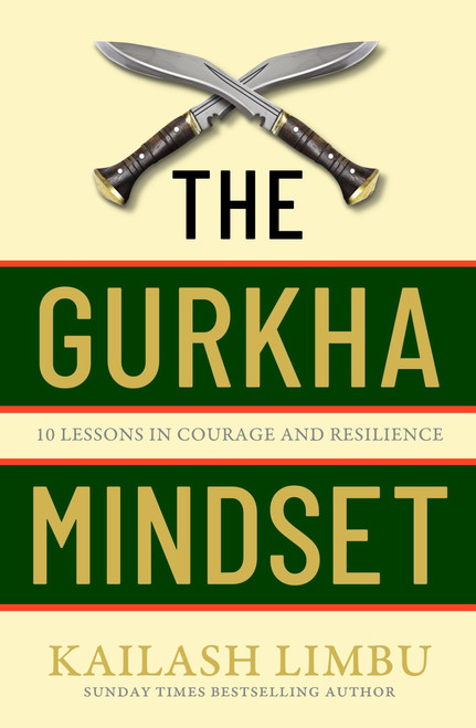 The Gurkha Way (10 Lessons in Courage and Resilience) by Captain Kailash Limbu, 9780349440330